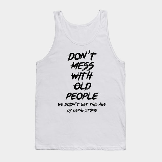 don't mess with old people Funny Tee Gift for Father's Day Tee Tank Top by benyamine